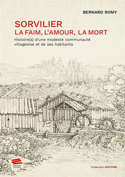 Sorvilier : la faim, l'amour, la mort : Histoire(s) d'une modeste communauté villageoise et de ses habitants