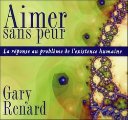 Aimer sans peur - la réponse au problème de l'existence humaine