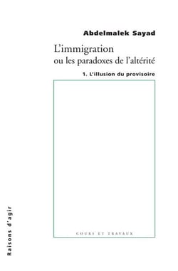 L'immigration ou les paradoxes de l'altérité Tome 1 - l'illusion du provisoire