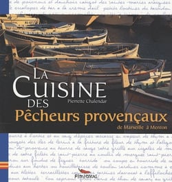 La cuisine des pêcheurs provençaux - de Marseille à Menton