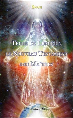 Terre de lumière - le nouveau testament des maitres