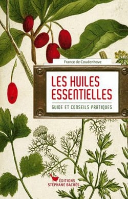 Les huiles essentielles - guide et conseils pratiques