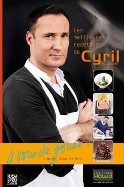 Les meilleures recettes de cyril rouquet - à vous de jouer - candidat masterchef 2010