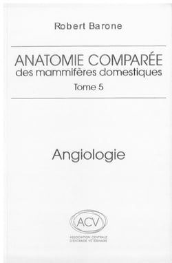 Anatomie comparée des mammifères domestiques Tome 5 : Angiologie (2e édition)