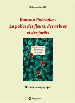 Romain puertolas: la police des fleurs, des arbres et des forets - dossier pedagogique