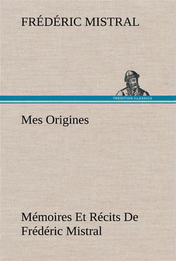 Mes origines- memoires et recits de frederic mistral