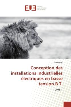 Conception des installations industrielles électriques en basse tension B.T. : TOME 1