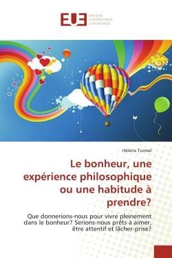 Le bonheur, une experience philosophique ou une habitude a prendre?