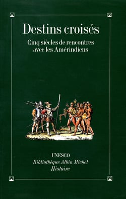 Destins croises : cinq siecles de rencontres avec les amerindiens