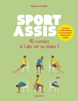 Sport assis : 45 exercices à l'aise sur sa chaise !