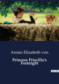 Princess Priscilla's Fortnight : A Tale of Royal Rebellion and the Quest for Freedom