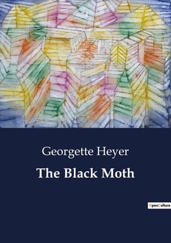 The Black Moth : A Tale of Honor and Redemption in the 18th Century