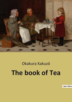 The book of Tea : The Aesthetic and Philosophical Dimensions of Tea Culture