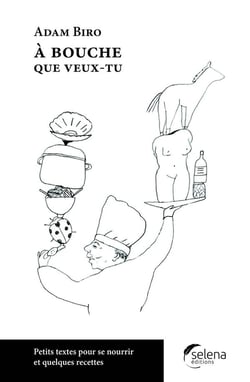 A bouche que veux-tu : Petites textes pour se nourrir de quelques recettes