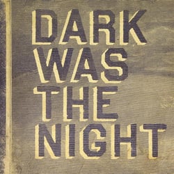 Dark was the night