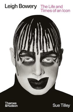 Leigh Bowery : The Life and Times of an Icon