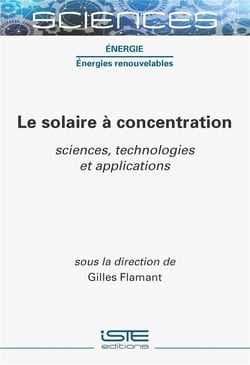 Le solaire à concentration : sciences, technologies et applications