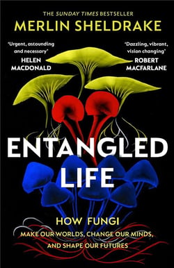 Entangled life : How fungi make our worlds, change our minds shape our futures ill ed