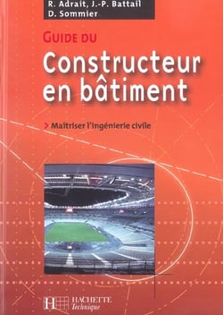 Guide du constructeur en batiment - maitriser l'ingenierie civile (edition 2004)