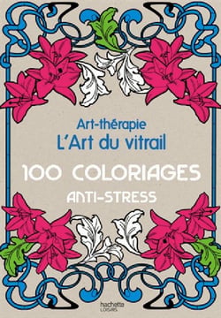 Art-thérapie - l'art du vitrail - 100 coloriages anti-stress