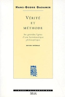 Vérité et méthode - les grandes lignes d'une herméneutique philosophique