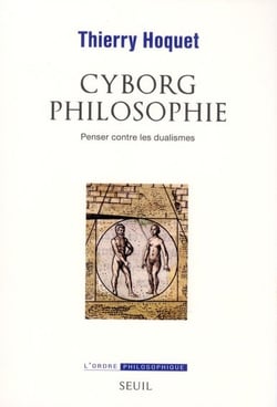Cyborg philosophie - penser contre les dualismes