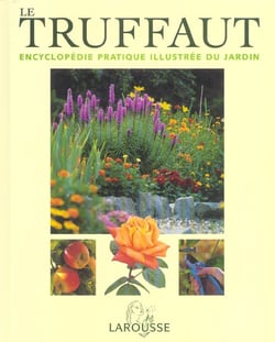 Le truffaut - encyclopedie pratique illustree du jardin (edition 2004)