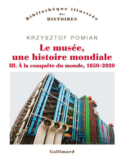 Le musée, une histoire mondiale I, II et III : à la conquête du monde, 1850-2020