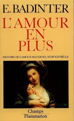 L'amour en plus - histoire de l'amour maternel (xviie-xxe)