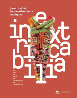 Inextricabilia : Enchevêtrements magiques, art brut, art sacré, art contemporain, art rituel africain