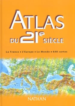 Atlas du 21e siecle - la france - l'europe - le monde - 640 cartes