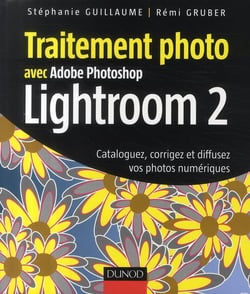 Traitement photo avec adobe photoshop lightroom 2 - cataloguez, corrigez et diffusez vos photos numériques