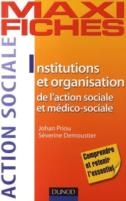 Maxi fiches : institutions et organisation de l'action sociale et médico-sociale