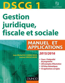 Dscg 1 - gestion juridique, fiscale et sociale - manuel, applications et corrigés (édition 2015/2016)