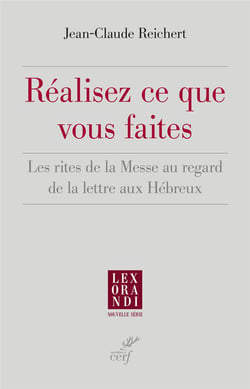 Réalisez ce que vous faites - Les rites de la Messe au regard de la lettre aux Hébreux