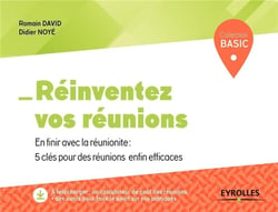 Réinventez vos réunions - en finir avec la réunionite - 5 clés pour des réunions enfin efficaces