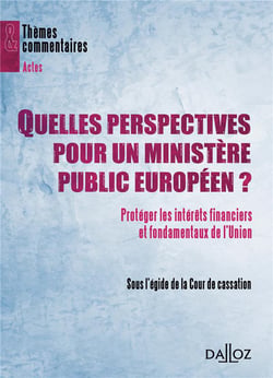 Quelles perspectives pour un ministère public européen ? - Protéger les intérêts financiers et fondamentaux de l'Union