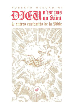 Dieu n'est pas un saint : et autres curiosités de la Bible