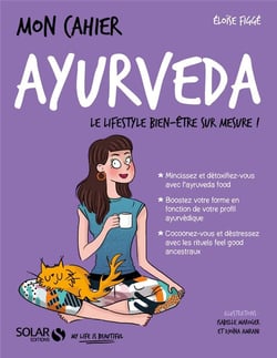 Mon cahier : ayurveda - le lifestyle bien-être sur mesure !