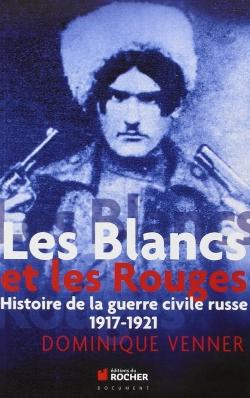 Les Blancs et les Rouges - histoire de la guerre civile russe, 1917-1921