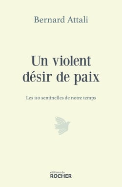 Un violent désir de paix : Les 110 sentinelles de notre temps