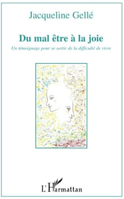 Du mal être à la joie - un témoignage pour se sortir de la difficulte de vivre