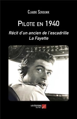 Pilote en 1940 : récit d'un ancien de l'escadrille La Fayette