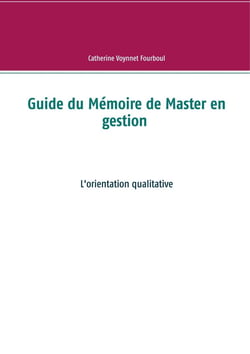 Guide du mémoire de master en gestion - l'orientation qualitative