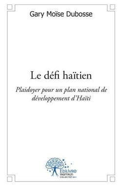 Le défi haïtien - plaidoyer pour un plan national de développement d'haïti