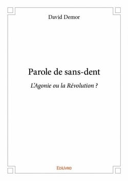 Parole de sans-dent - l'agonie ou la révolution ?
