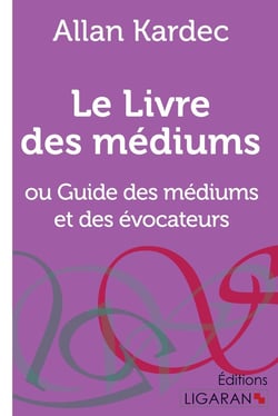 Le Livre des Médiums : ou Guide des Médiums et des Évocateurs