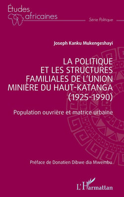 La politique et les structures familiales de l'union minière du Haut-Katanga (1925-1990) : Population ouvrière et matrice urbaine
