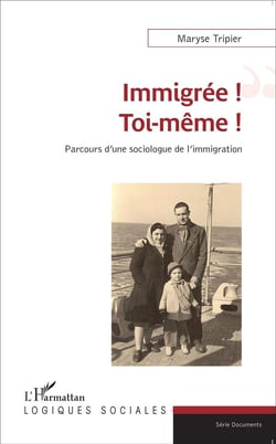 Immigrée ! toi-même ! parcours d'une sociologue de l'immigration