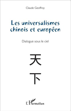 Les universalismes chinois et européen - dialogue sous le ciel